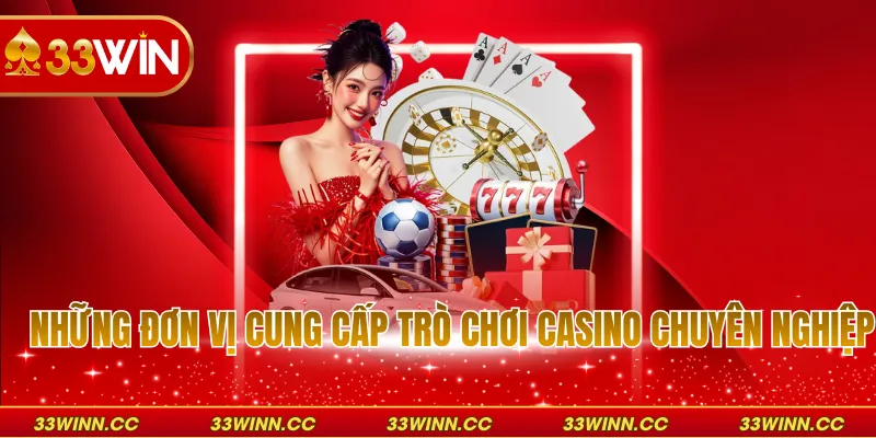 Những đơn vị cung cấp trò chơi casino chuyên nghiệp